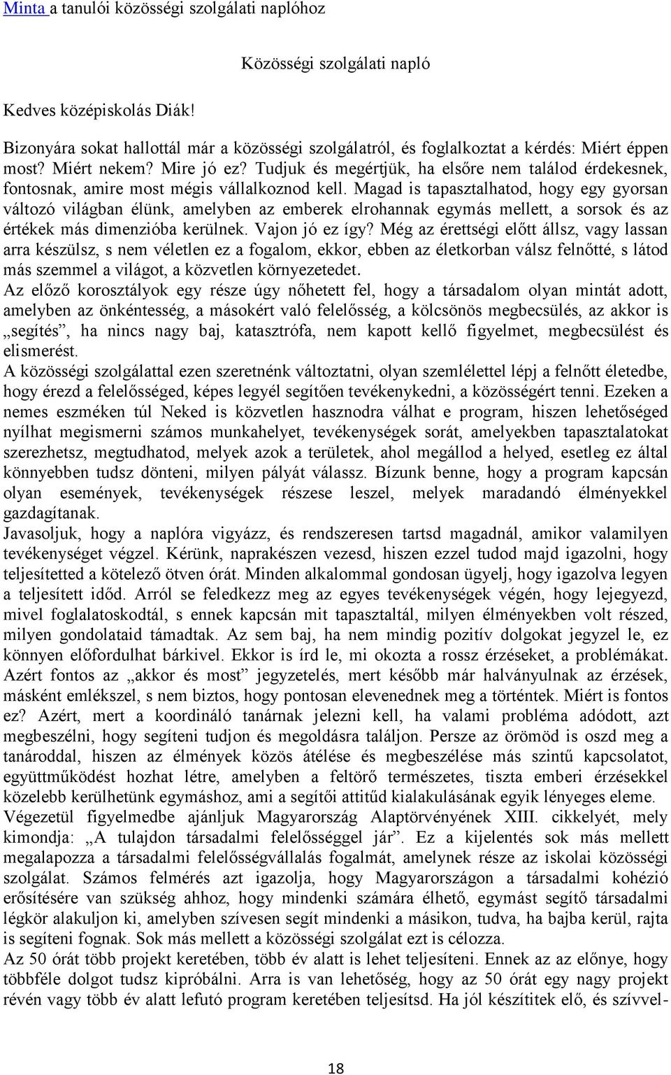 Magad is tapasztalhatod, hogy egy gyorsan változó világban élünk, amelyben az emberek elrohannak egymás mellett, a sorsok és az értékek más dimenzióba kerülnek. Vajon jó ez így?