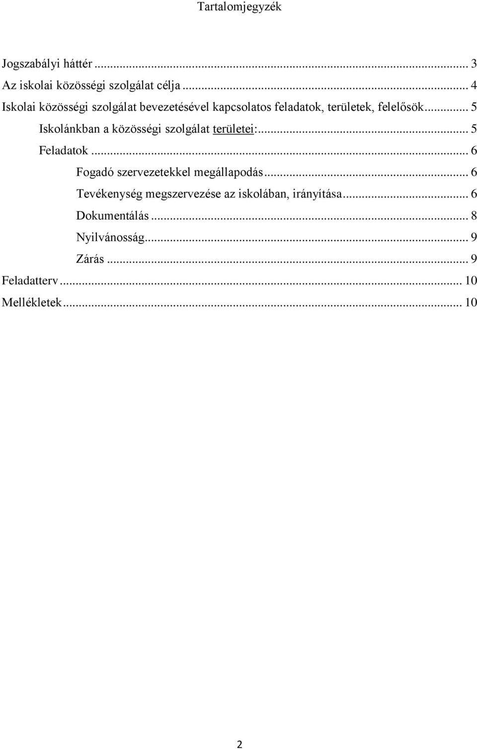 .. 5 Iskolánkban a közösségi szolgálat területei:... 5 Feladatok... 6 Fogadó szervezetekkel megállapodás.