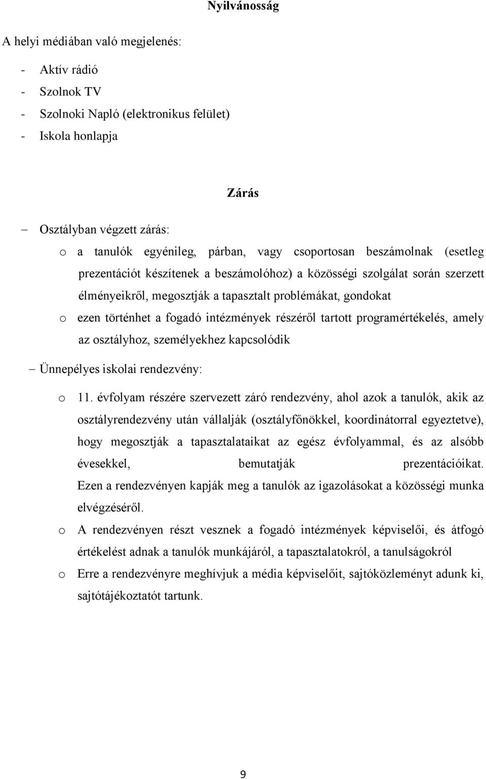 intézmények részéről tartott programértékelés, amely az osztályhoz, személyekhez kapcsolódik Ünnepélyes iskolai rendezvény: o 11.