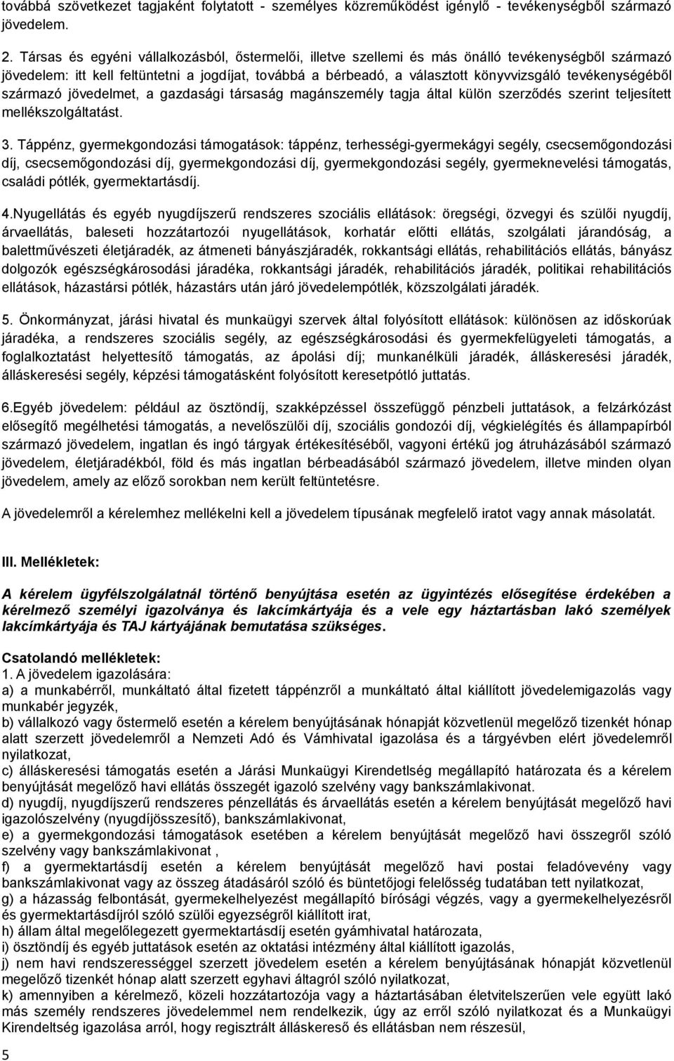 tevékenységéből származó jövedelmet, a gazdasági társaság magánszemély tagja által külön szerződés szerint teljesített mellékszolgáltatást. 3.