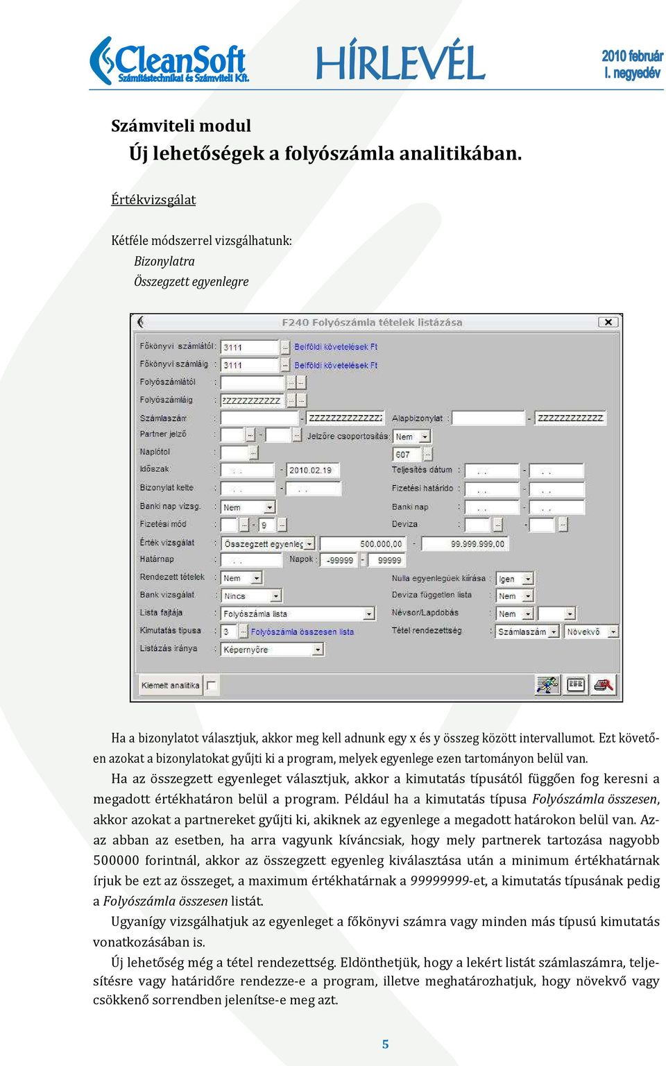 Ezt követően azokat a bizonylatokat gyűjti ki a program, melyek egyenlege ezen tartományon belül van.