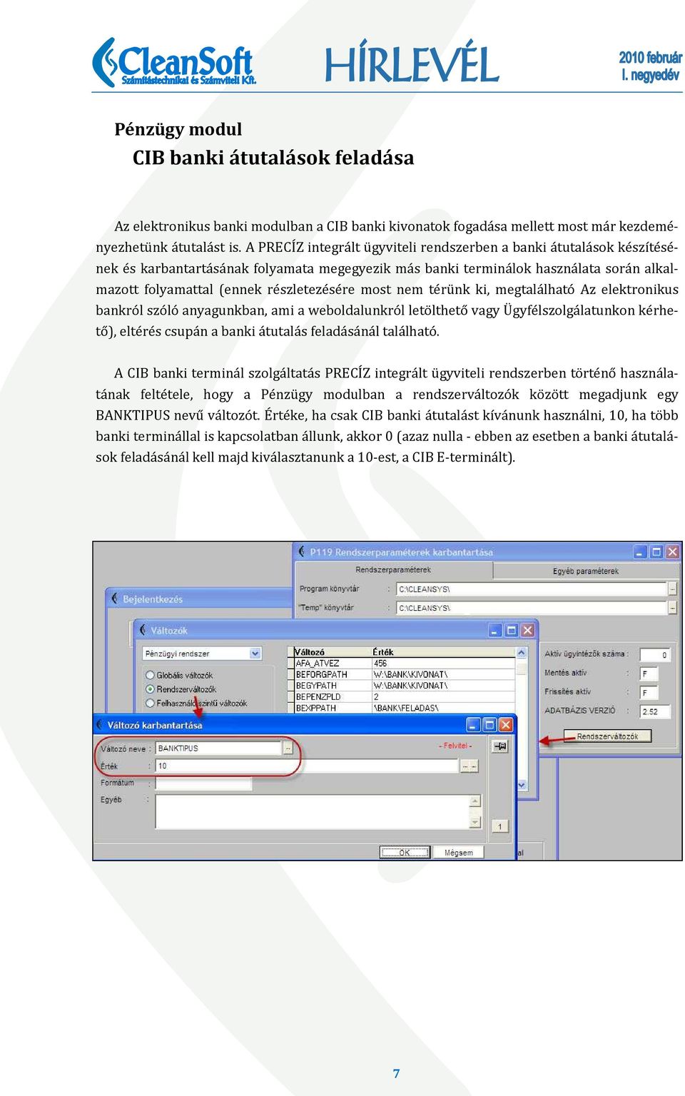 most nem térünk ki, megtalálható Az elektronikus bankról szóló anyagunkban, ami a weboldalunkról letölthető vagy Ügyfélszolgálatunkon kérhető), eltérés csupán a banki átutalás feladásánál található.