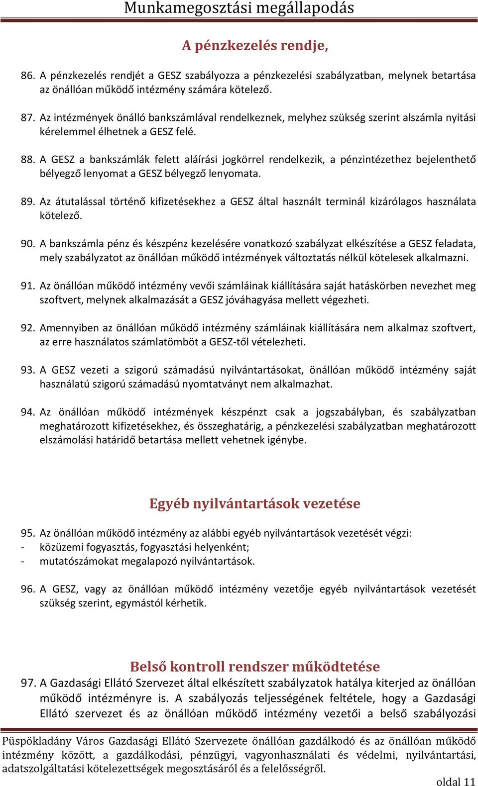 A GESZ a bankszámlák felett aláírási jogkörrel rendelkezik, a pénzintézethez bejelenthető bélyegző lenyomat a GESZ bélyegző lenyomata. 89.