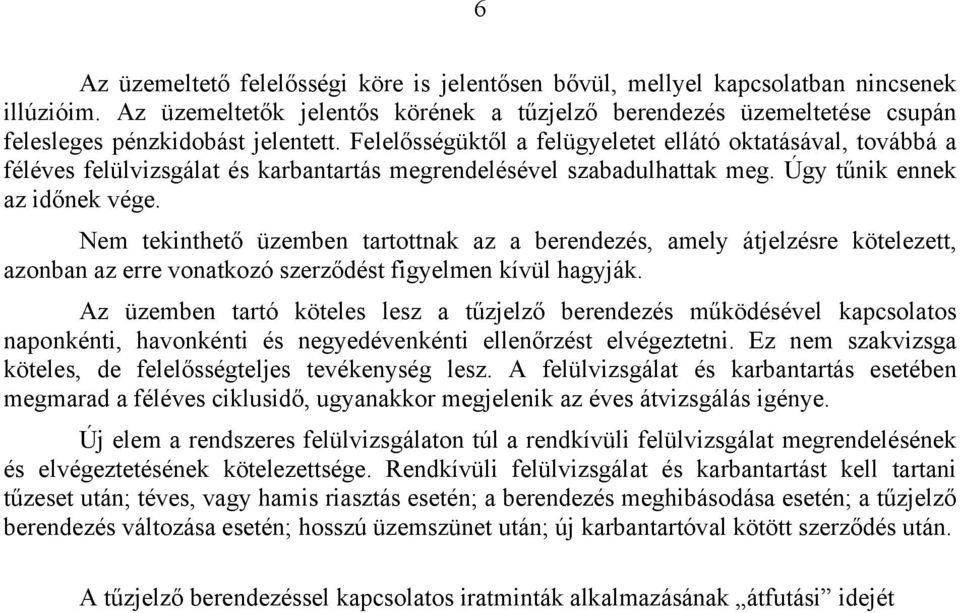 Felelősségüktől a felügyeletet ellátó oktatásával, továbbá a féléves felülvizsgálat és karbantartás megrendelésével szabadulhattak meg. Úgy tűnik ennek az időnek vége.