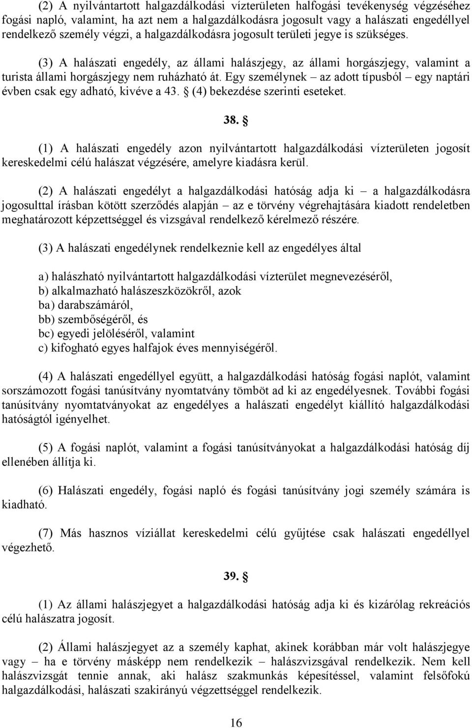 Egy személynek az adott típusból egy naptári évben csak egy adható, kivéve a 43. (4) bekezdése szerinti eseteket. 38.