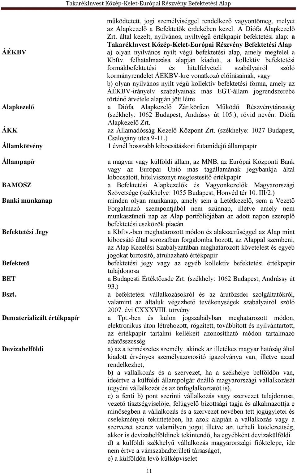 felhatalmazása alapján kiadott, a kollektív befektetési formákbefektetési és hitelfelvételi szabályairól szóló kormányrendelet ÁÉKBV-kre vonatkozó előírásainak, vagy b) olyan nyilvános nyílt végű