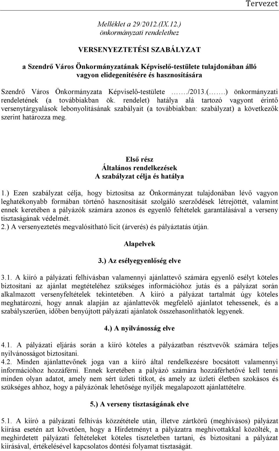 ) önkormányzati rendelethez VERSENYEZTETÉSI SZABÁLYZAT a Szendrő Város Önkormányzatának Képviselő-testülete tulajdonában álló vagyon elidegenítésére és hasznosítására Szendrő Város Önkormányzata