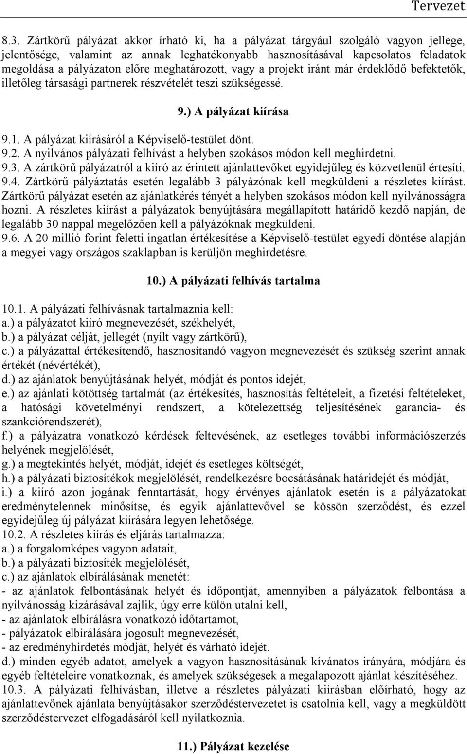 A pályázat kiírásáról a Képviselő-testület dönt. 9.2. A nyilvános pályázati felhívást a helyben szokásos módon kell meghirdetni. 9.3.