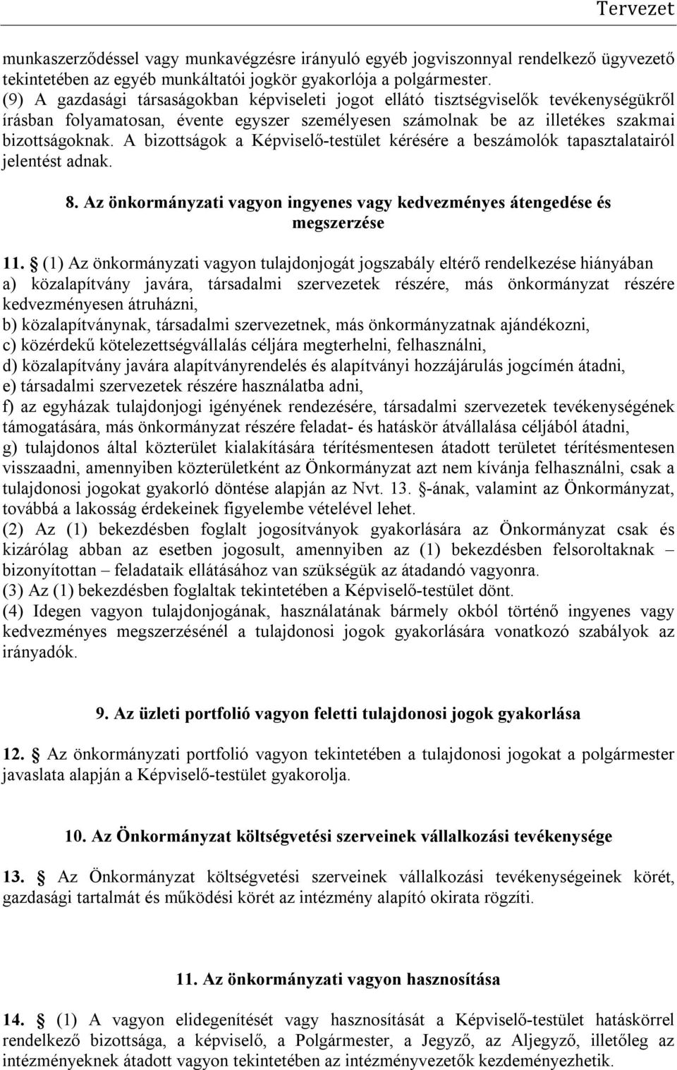 A bizottságok a Képviselő-testület kérésére a beszámolók tapasztalatairól jelentést adnak. 8. Az önkormányzati vagyon ingyenes vagy kedvezményes átengedése és megszerzése 11.