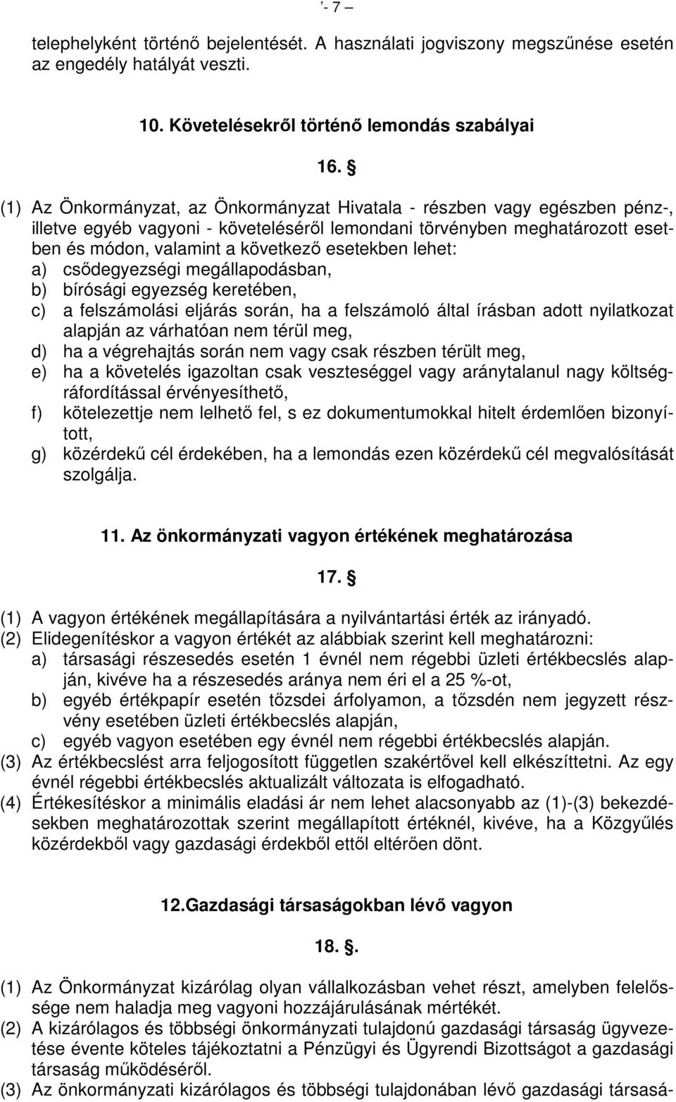 lehet: a) csődegyezségi megállapodásban, b) bírósági egyezség keretében, c) a felszámolási eljárás során, ha a felszámoló által írásban adott nyilatkozat alapján az várhatóan nem térül meg, d) ha a