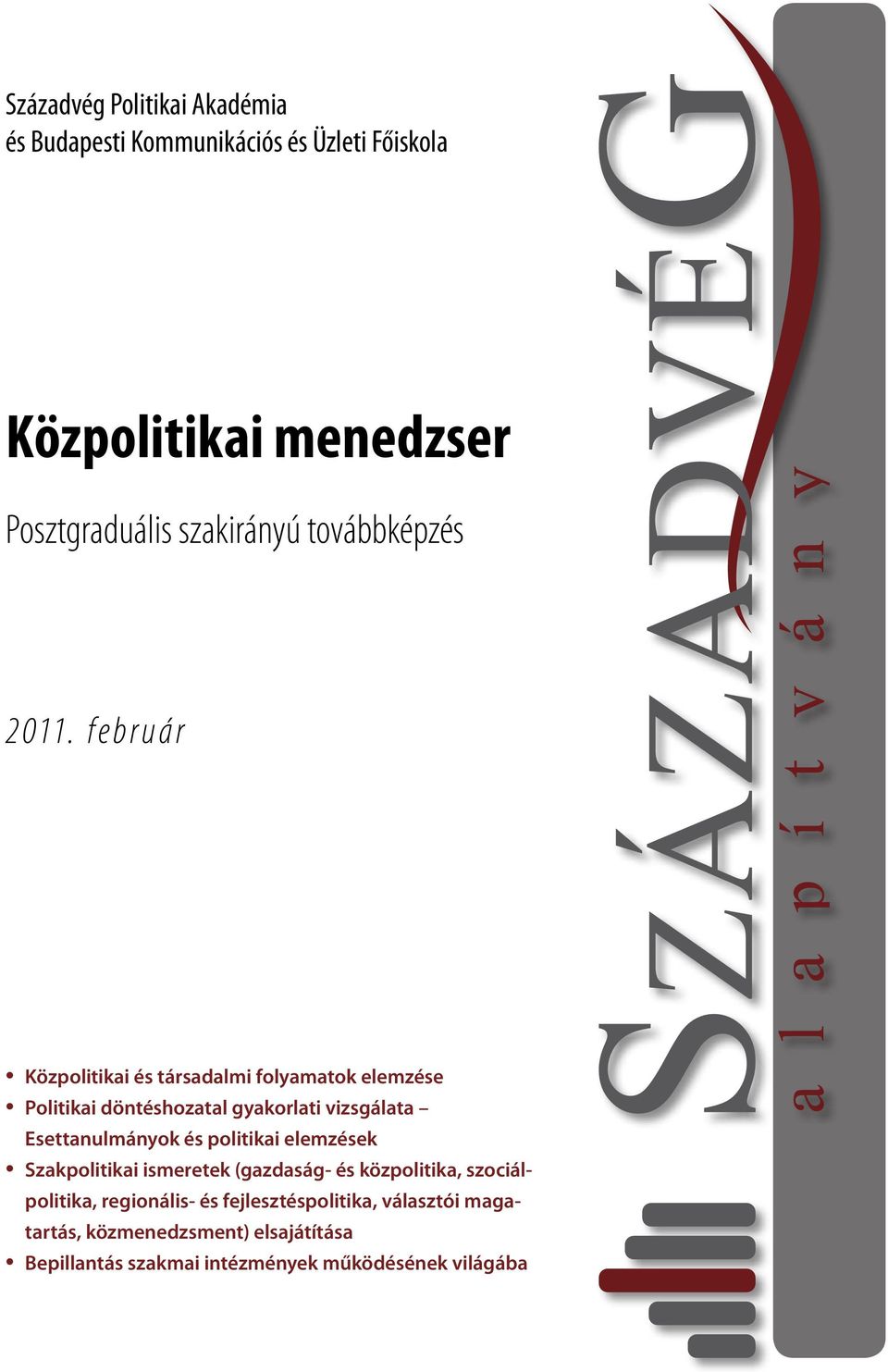 f e b r u á r Közpolitikai és társadalmi folyamatok elemzése Politikai döntéshozatal gyakorlati vizsgálata Esettanulmányok