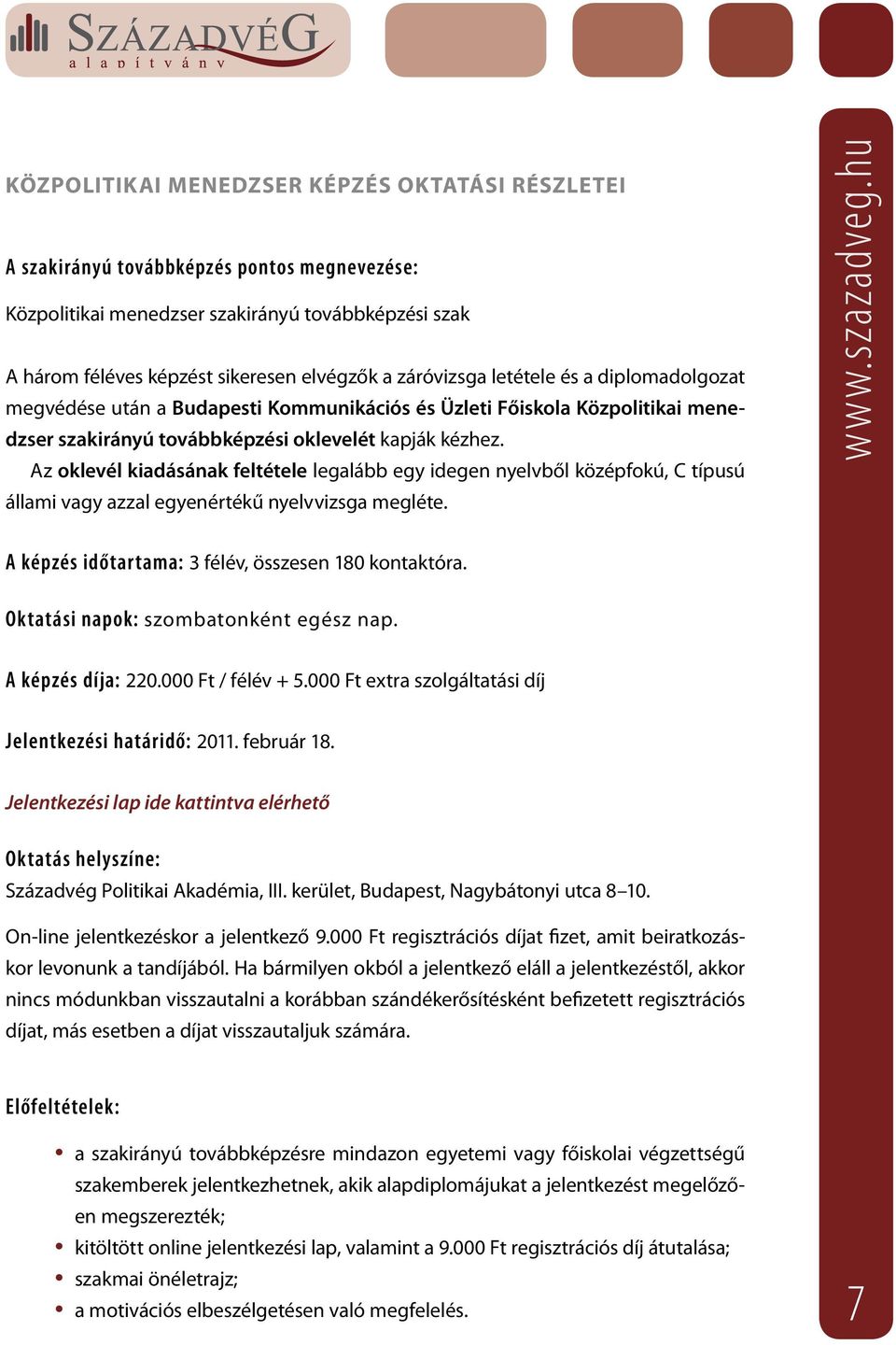 Az oklevél kiadásának feltétele legalább egy idegen nyelvből középfokú, C típusú állami vagy azzal egyenértékű nyelvvizsga megléte. A képzés időtartama: 3 félév, összesen 180 kontaktóra.