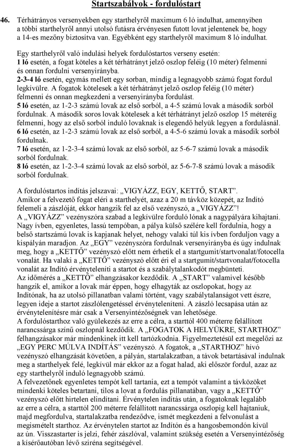 Egyébként egy starthelyről maximum 8 ló indulhat.