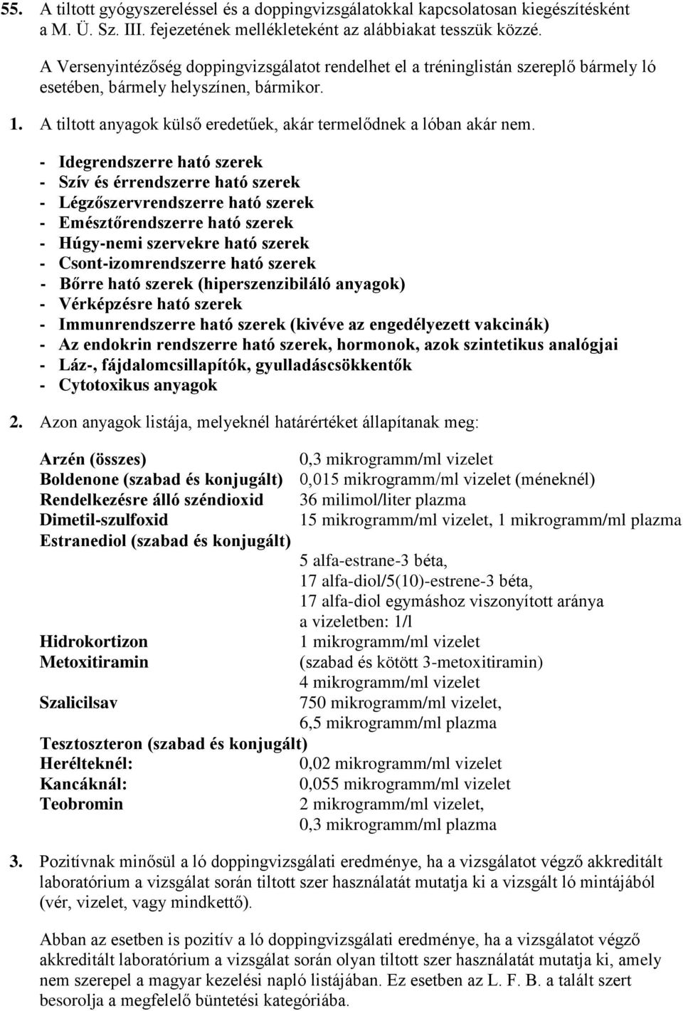 - Idegrendszerre ható szerek - Szív és érrendszerre ható szerek - Légzőszervrendszerre ható szerek - Emésztőrendszerre ható szerek - Húgy-nemi szervekre ható szerek - Csont-izomrendszerre ható szerek