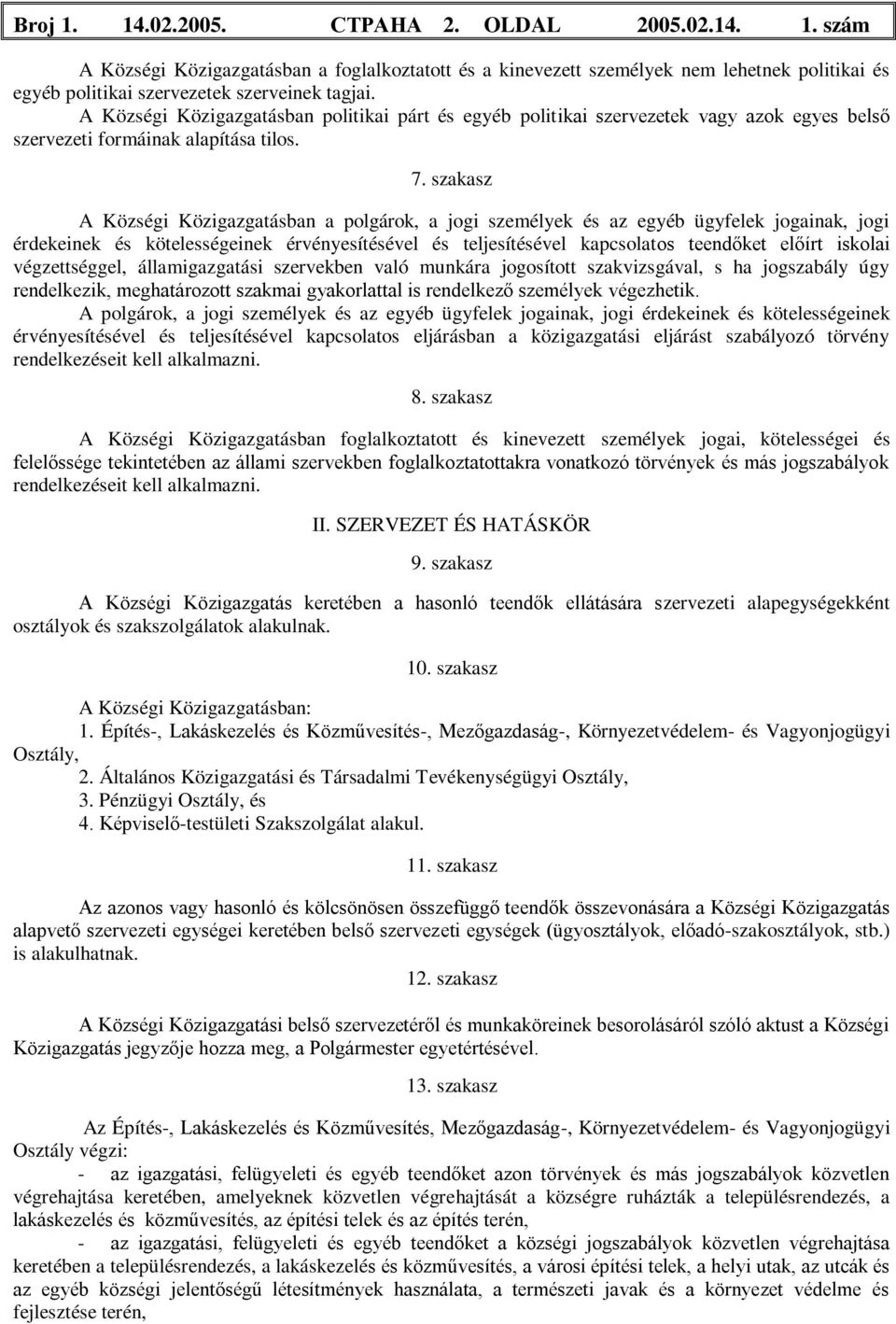 szakasz A Községi Közigazgatásban a polgárok, a jogi személyek és az egyéb ügyfelek jogainak, jogi érdekeinek és kötelességeinek érvényesítésével és teljesítésével kapcsolatos teendőket előírt