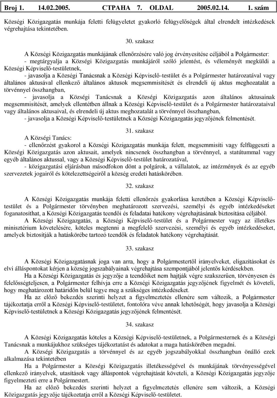 Községi Képviselő-testületnek, - javasolja a Községi Tanácsnak a Községi Képviselő-testület és a Polgármester határozatával vagy általános aktusával ellenkező általános aktusok megsemmisítését és