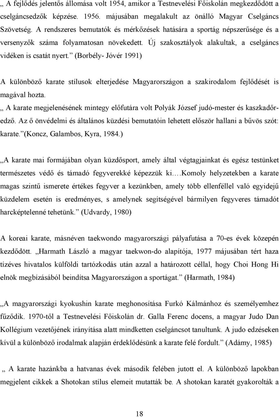 (Borbély- Jóvér 1991) A különböző karate stílusok elterjedése Magyarországon a szakirodalom fejlődését is magával hozta.