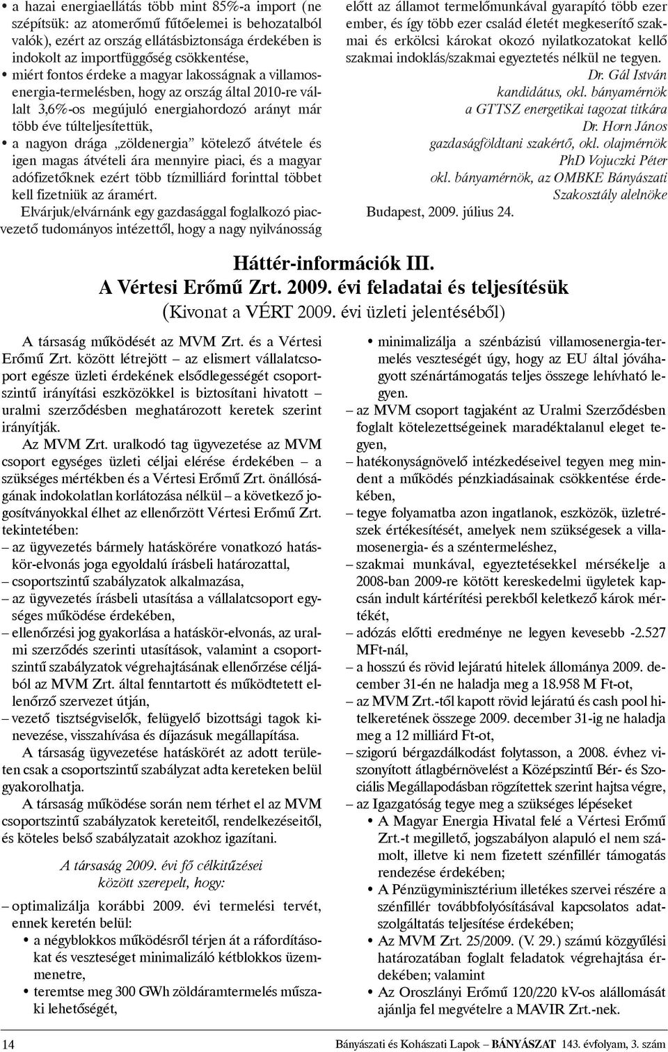 zöldenergia kötelezõ átvétele és igen magas átvételi ára mennyire piaci, és a magyar adófizetõknek ezért több tízmilliárd forinttal többet kell fizetniük az áramért.