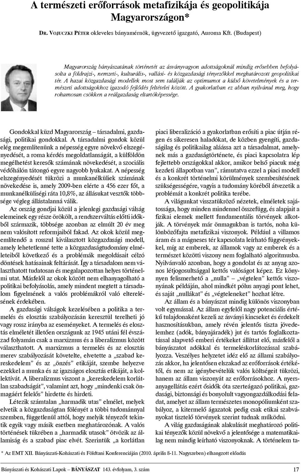 geopolitikai tér. A hazai közgazdasági modellek most sem találják az optimumot a külsõ követelmények és a természeti adottságokhoz igazodó fejlõdés feltételei között.
