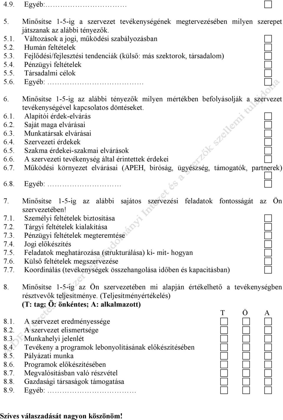 Minősítse 1-5-ig az alábbi tényezők milyen mértékben befolyásolják a szervezet tevékenységével kapcsolatos döntéseket. 6.1. Alapítói érdek-elvárás 6.2. Saját maga elvárásai 6.3.