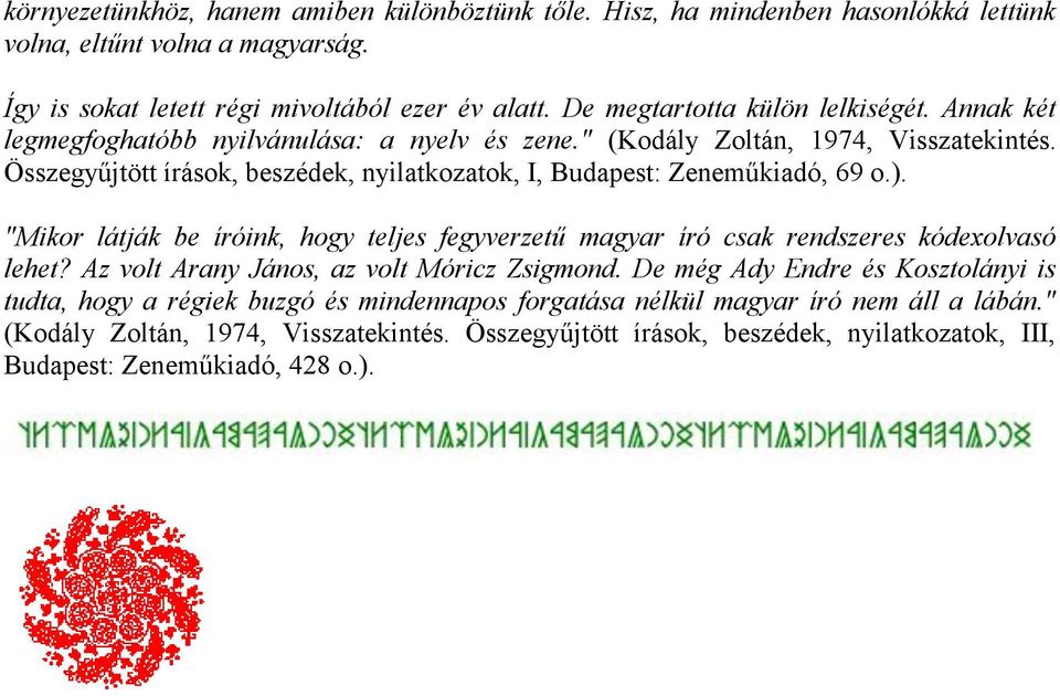 Összegyűjtött írások, beszédek, nyilatkozatok, I, Budapest: Zeneműkiadó, 69 o.). "Mikor látják be íróink, hogy teljes fegyverzetű magyar író csak rendszeres kódexolvasó lehet?