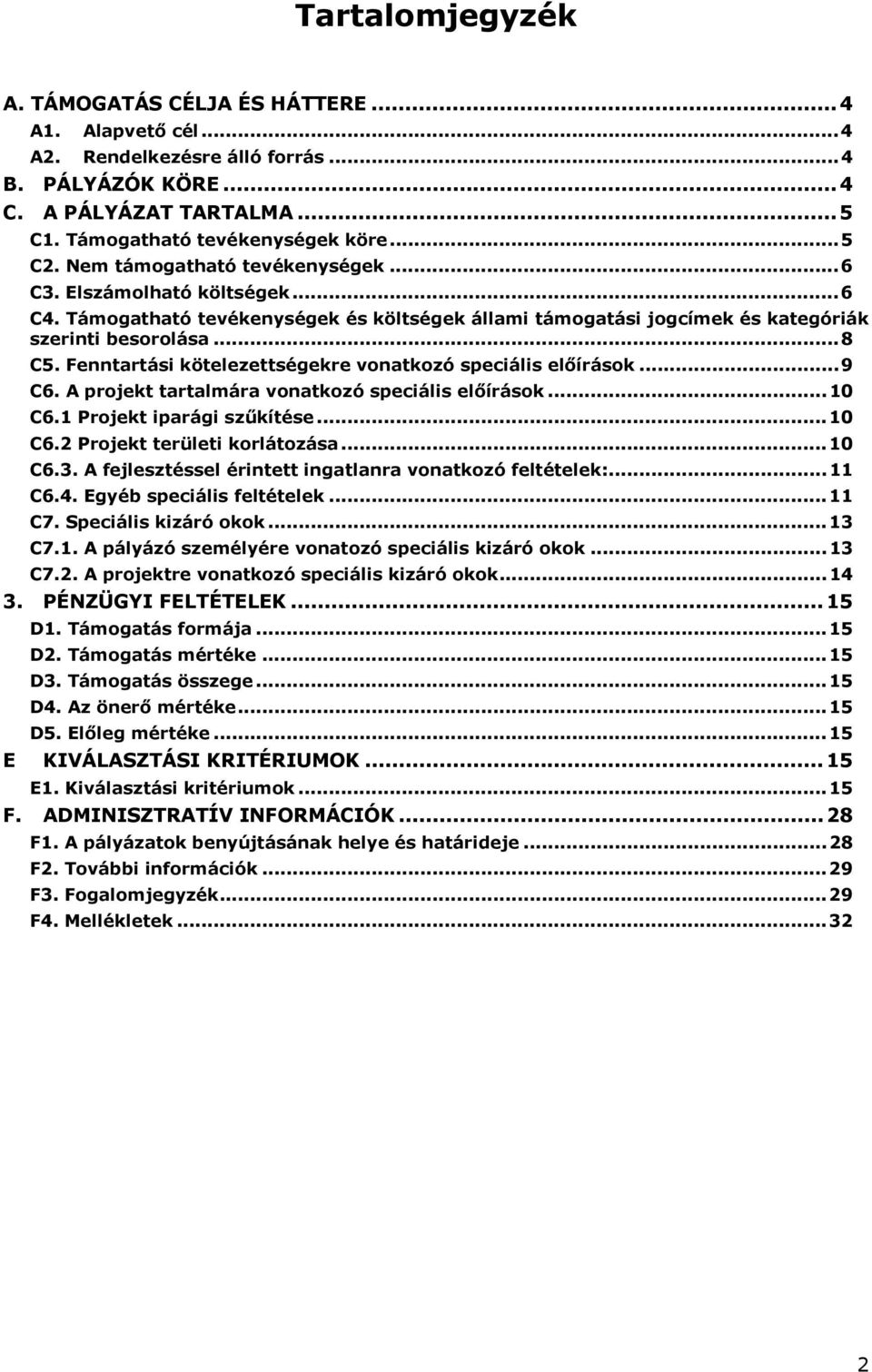 Fenntartási kötelezettségekre vonatkozó speciális előírások... 9 C6. A projekt tartalmára vonatkozó speciális előírások... 10 C6.1 Projekt iparági szűkítése... 10 C6.2 Projekt területi korlátozása.