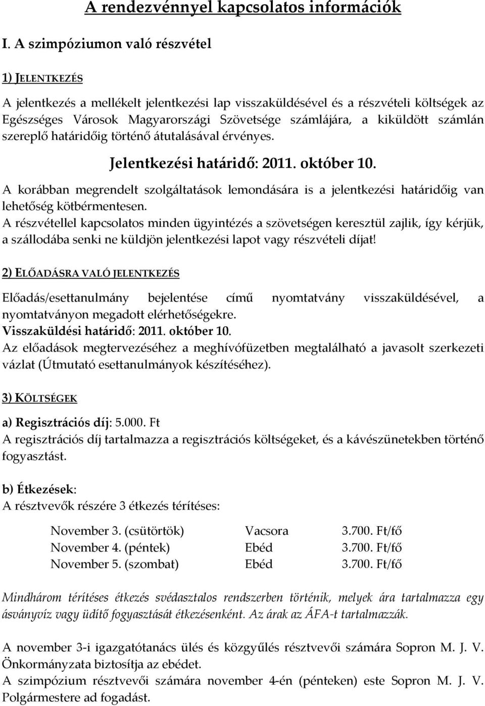 kiküldött számlán szereplő határidőig történő átutalásával érvényes. Jelentkezési határidő: 2011. október 10.