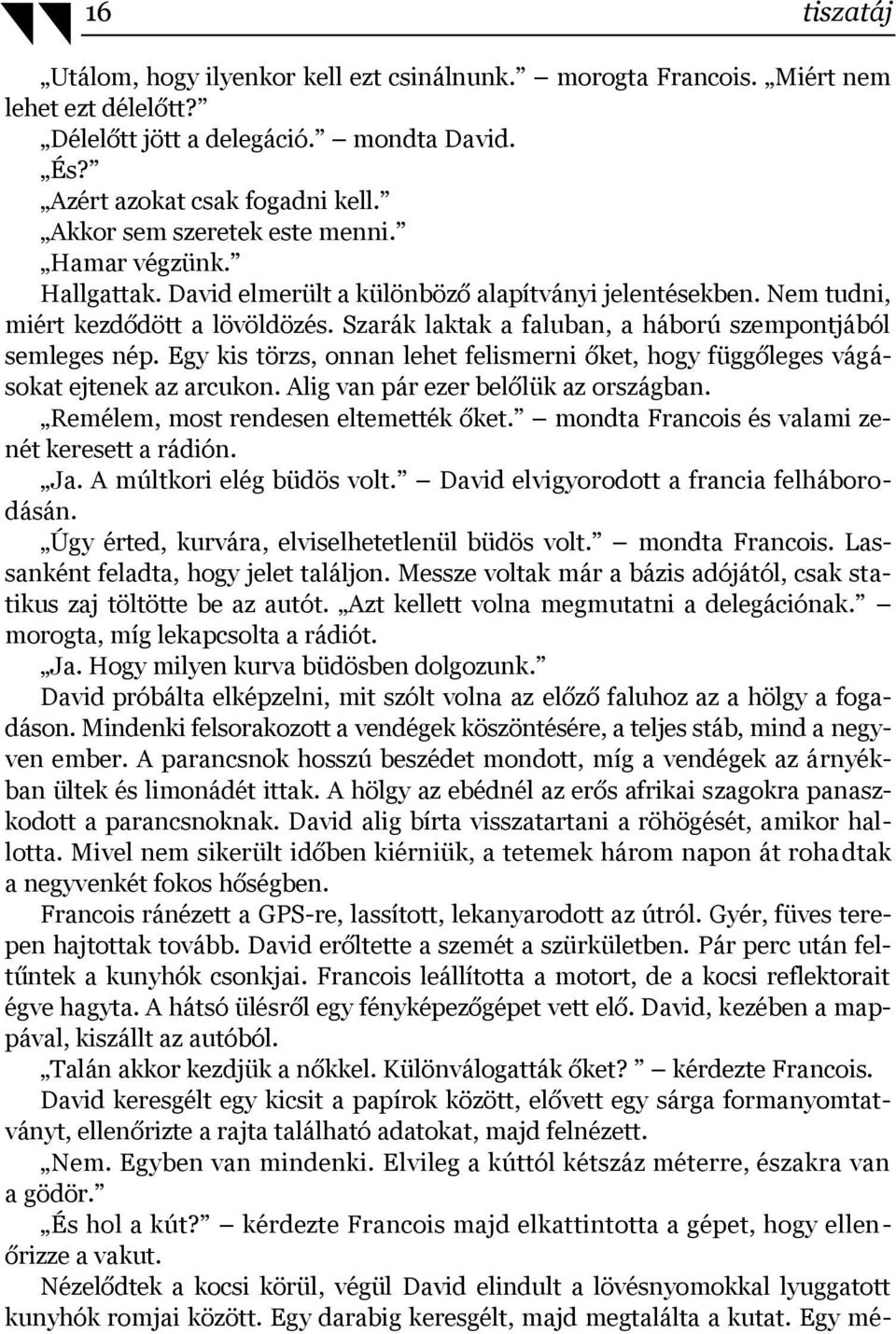 Szarák laktak a faluban, a háború szempontjából semleges nép. Egy kis törzs, onnan lehet felismerni őket, hogy függőleges vágásokat ejtenek az arcukon. Alig van pár ezer belőlük az országban.