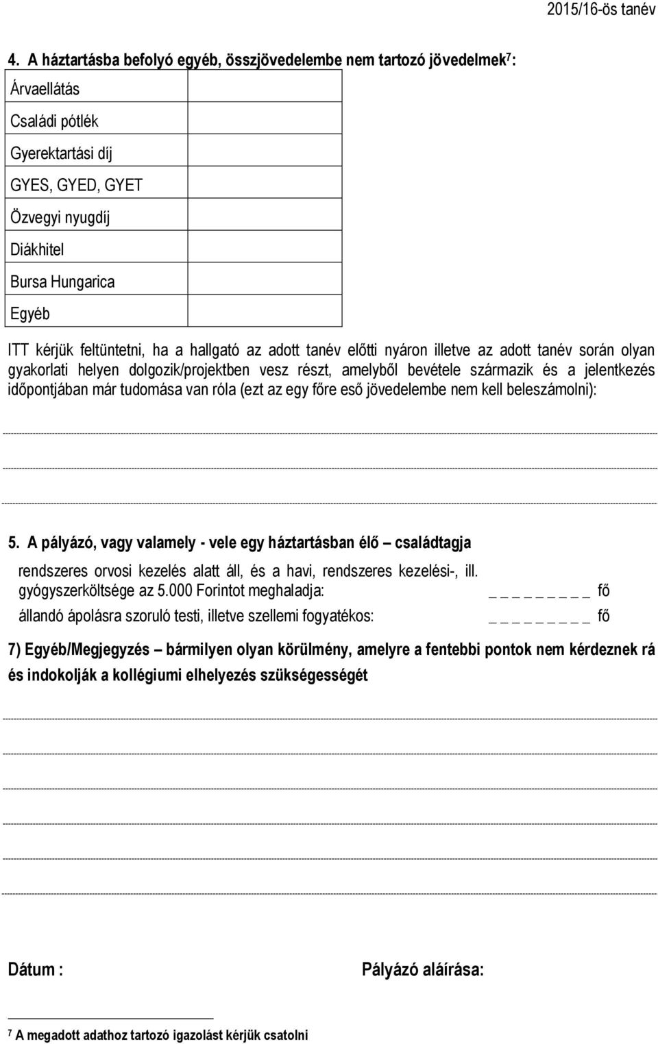 már tudomása van róla (ezt az egy főre eső jövedelembe nem kell beleszámolni): 5.