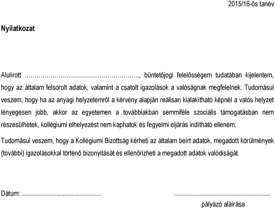 semmiféle szociális támogatásban nem részesülhetek, kollégiumi elhelyezést nem kaphatok és fegyelmi eljárás indítható ellenem.