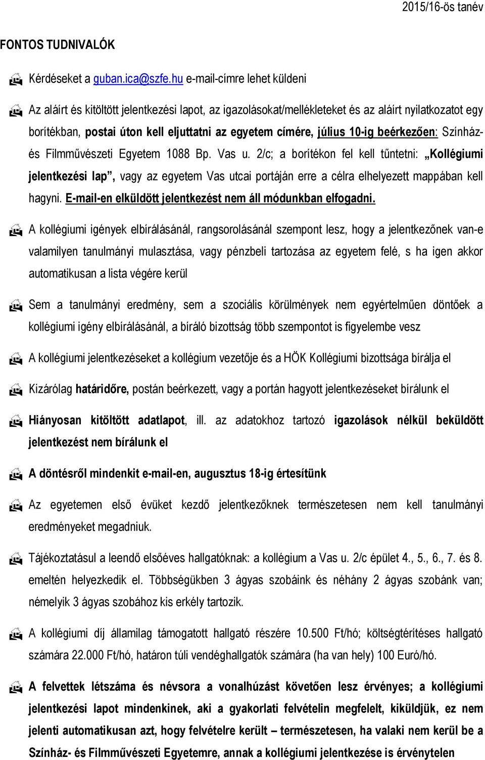 10-ig beérkezően: Színházés Filmművészeti Egyetem 1088 Bp. Vas u.