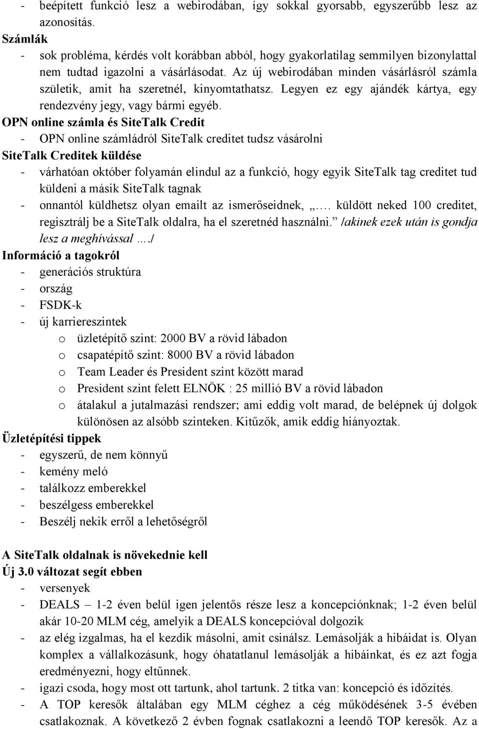 Az új webirodában minden vásárlásról számla születik, amit ha szeretnél, kinyomtathatsz. Legyen ez egy ajándék kártya, egy rendezvény jegy, vagy bármi egyéb.