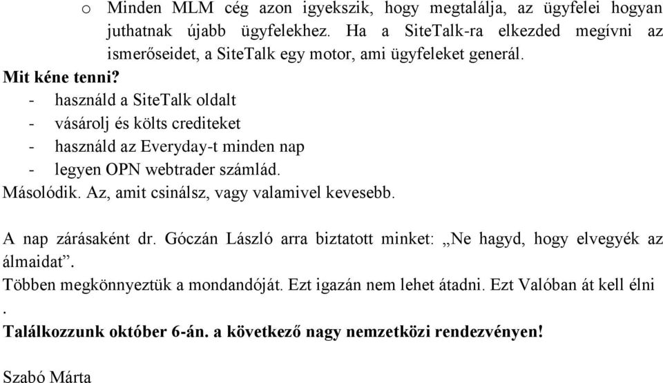 - használd a SiteTalk oldalt - vásárolj és költs crediteket - használd az Everyday-t minden nap - legyen OPN webtrader számlád. Másolódik.