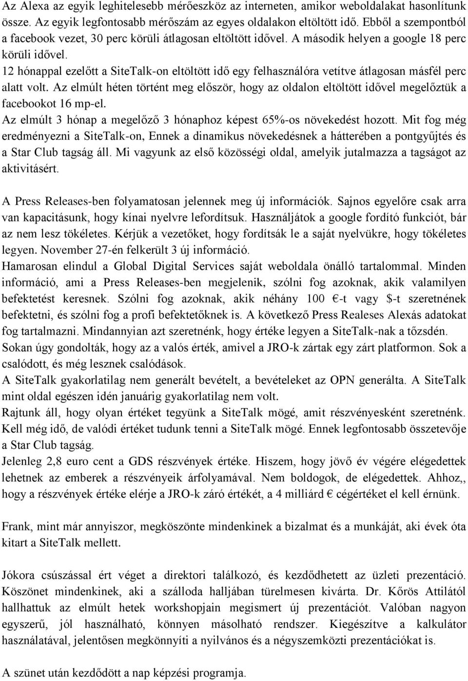 12 hónappal ezelőtt a SiteTalk-on eltöltött idő egy felhasználóra vetítve átlagosan másfél perc alatt volt.