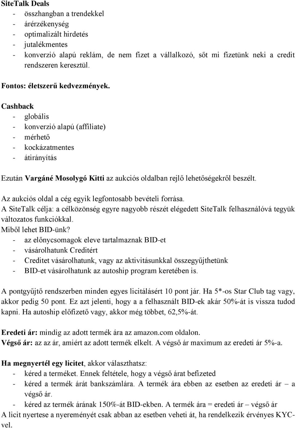 Cashback - globális - konverzió alapú (affiliate) - mérhető - kockázatmentes - átirányítás Ezután Vargáné Mosolygó Kitti az aukciós oldalban rejlő lehetőségekről beszélt.