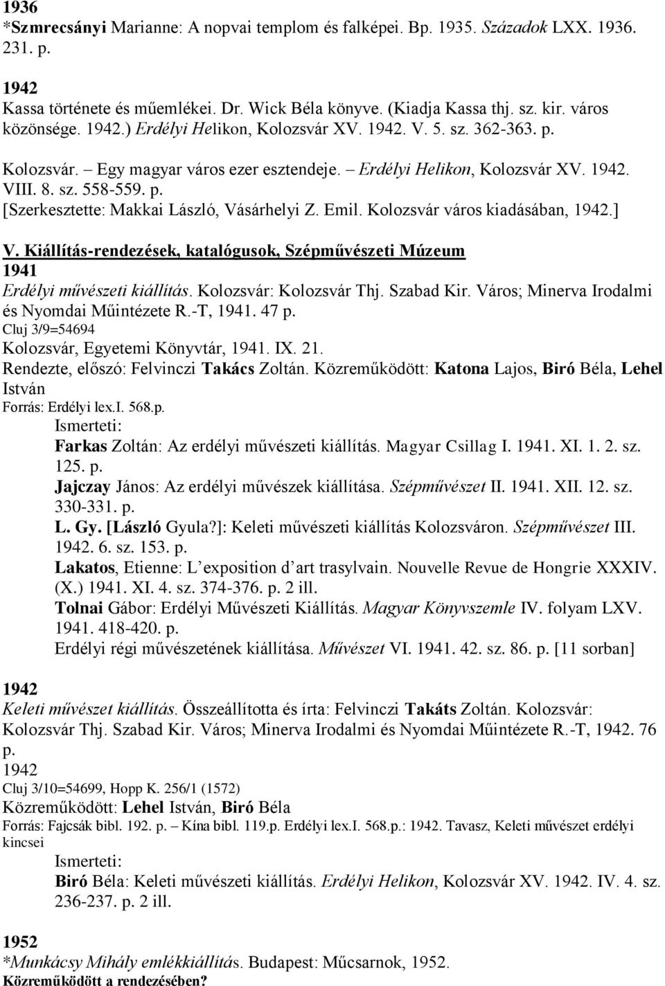 Emil. Kolozsvár város kiadásában, 1942.] V. Kiállítás-rendezések, katalógusok, Szépművészeti Múzeum 1941 Erdélyi művészeti kiállítás. Kolozsvár: Kolozsvár Thj. Szabad Kir.