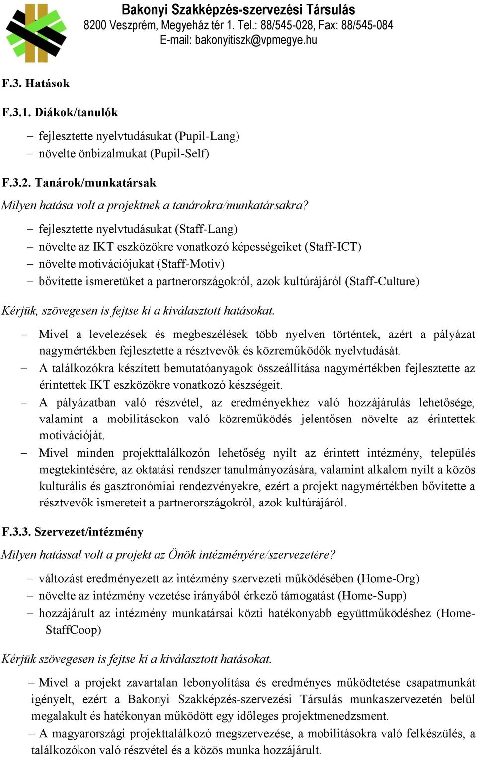 kultúrájáról (Staff-Culture) Kérjük, szövegesen is fejtse ki a kiválasztott hatásokat.