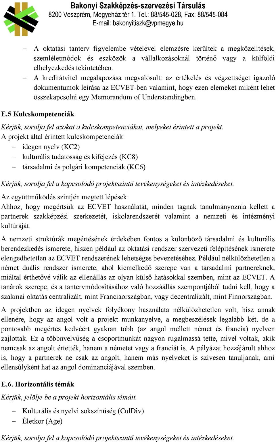 Understandingben. E.5 Kulcskompetenciák Kérjük, sorolja fel azokat a kulcskompetenciákat, melyeket érintett a projekt.