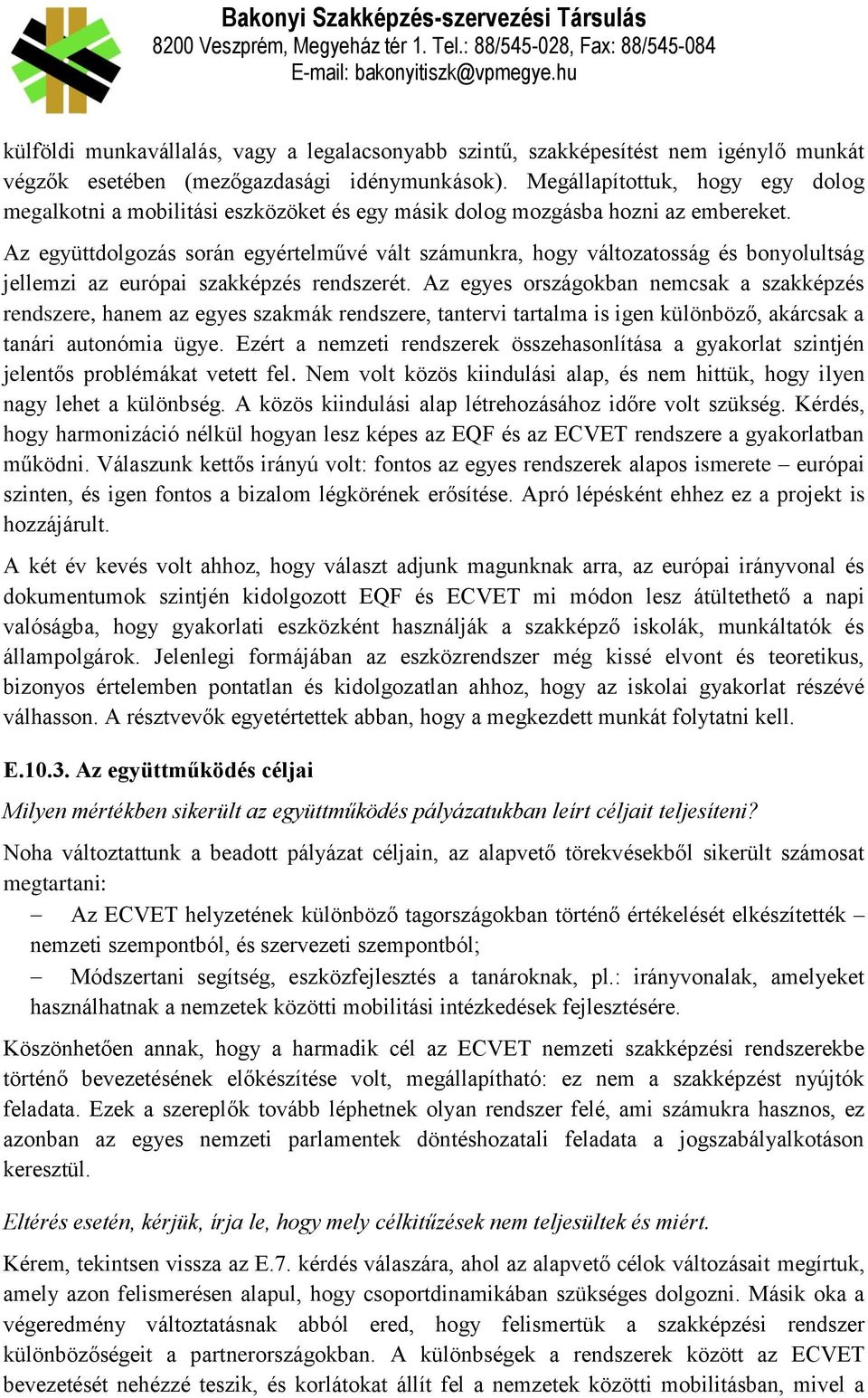 Az együttdolgozás során egyértelművé vált számunkra, hogy változatosság és bonyolultság jellemzi az európai szakképzés rendszerét.