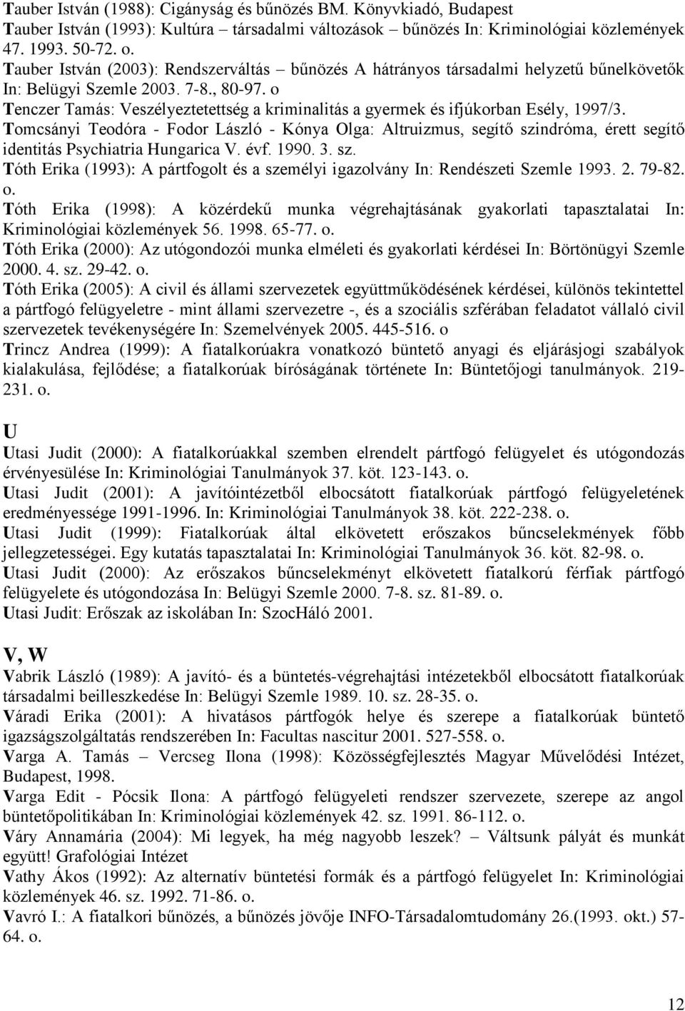 o Tenczer Tamás: Veszélyeztetettség a kriminalitás a gyermek és ifjúkorban Esély, 1997/3.