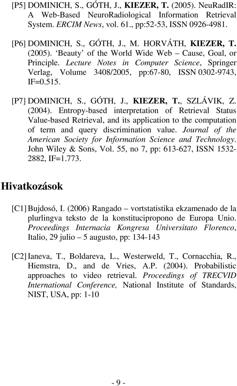 [P7] DOMINICH, S., GÓTH, J., KIEZER, T., SZLÁVIK, Z. (2004).