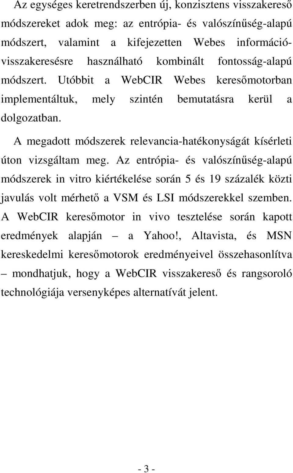 A megadott módszerek relevancia-hatékonyságát kísérleti úton vizsgáltam meg.