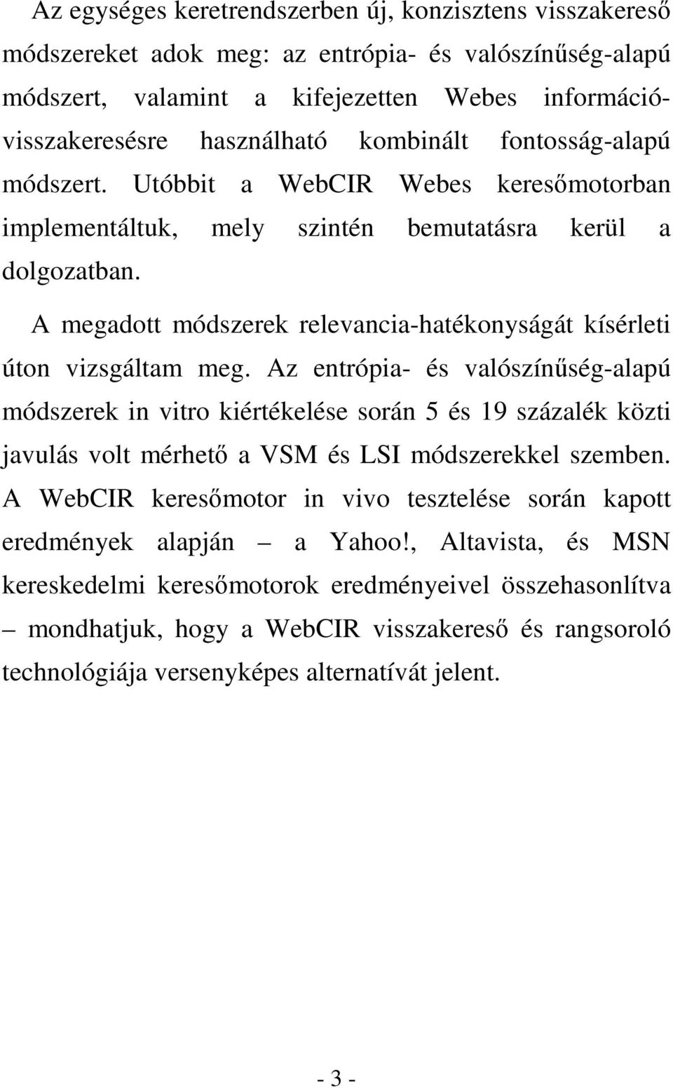 A megadott módszerek relevancia-hatékonyságát kísérleti úton vizsgáltam meg.