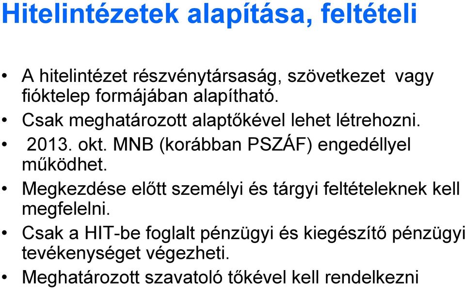 MNB (korábban PSZÁF) engedéllyel működhet.