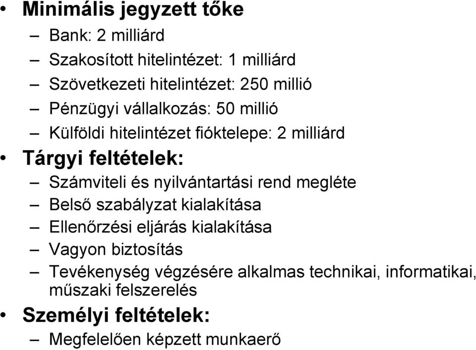 és nyilvántartási rend megléte Belső szabályzat kialakítása Ellenőrzési eljárás kialakítása Vagyon biztosítás