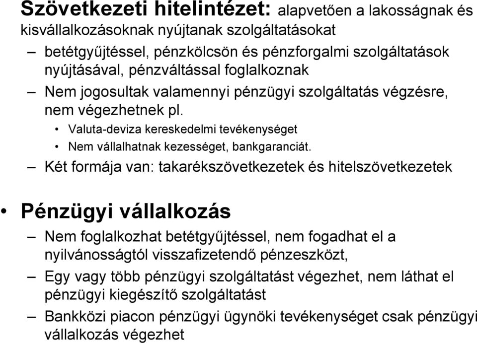 Valuta-deviza kereskedelmi tevékenységet Nem vállalhatnak kezességet, bankgaranciát.