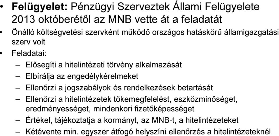 Ellenőrzi a jogszabályok és rendelkezések betartását Ellenőrzi a hitelintézetek tőkemegfelelést, eszközminőséget, eredményességet,