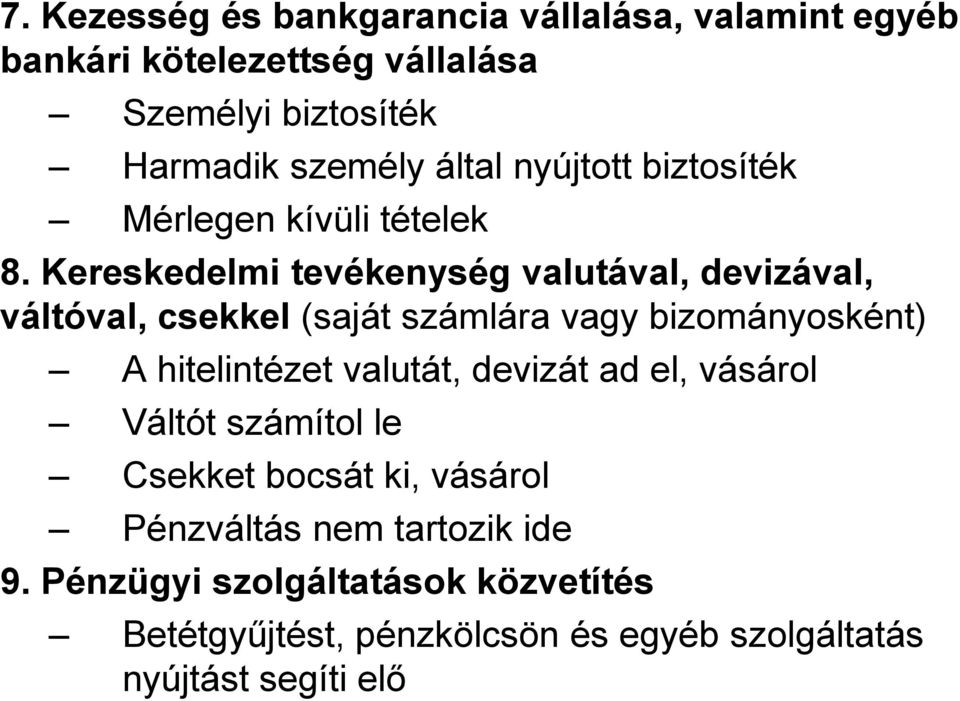 Kereskedelmi tevékenység valutával, devizával, váltóval, csekkel (saját számlára vagy bizományosként) A hitelintézet valutát,