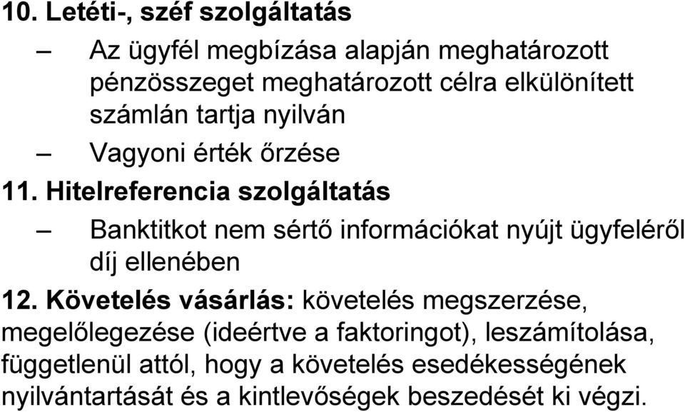 Hitelreferencia szolgáltatás Banktitkot nem sértő információkat nyújt ügyfeléről díj ellenében 12.