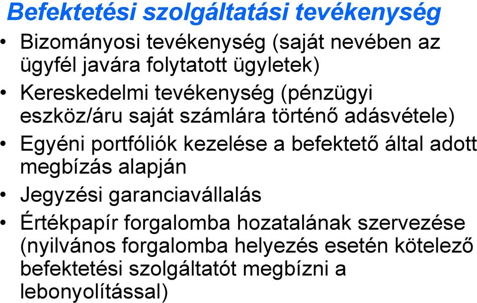 kezelése a befektető által adott megbízás alapján Jegyzési garanciavállalás Értékpapír forgalomba